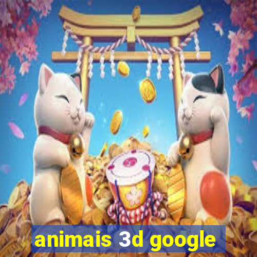 animais 3d google